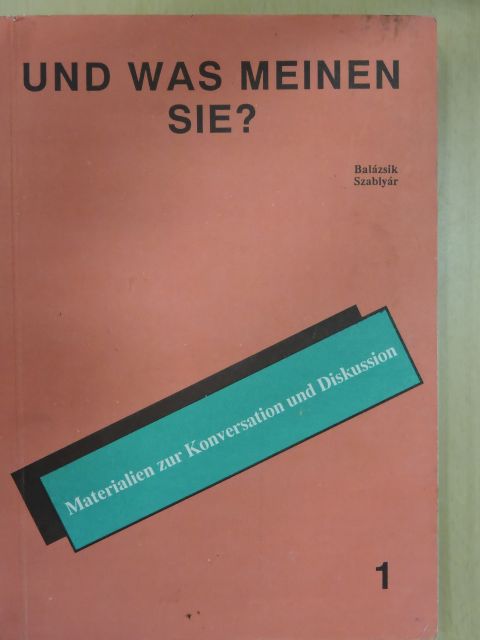 Fehérváriné Balázsik Mária - Und was Meinen Sie? 1. [antikvár]