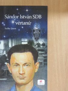 Szőke János - Sándor István SDB vértanú [antikvár]