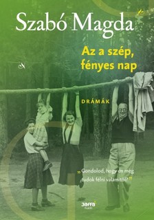 SZABÓ MAGDA - Az a szép fényes nap - Drámák [eKönyv: epub, mobi]