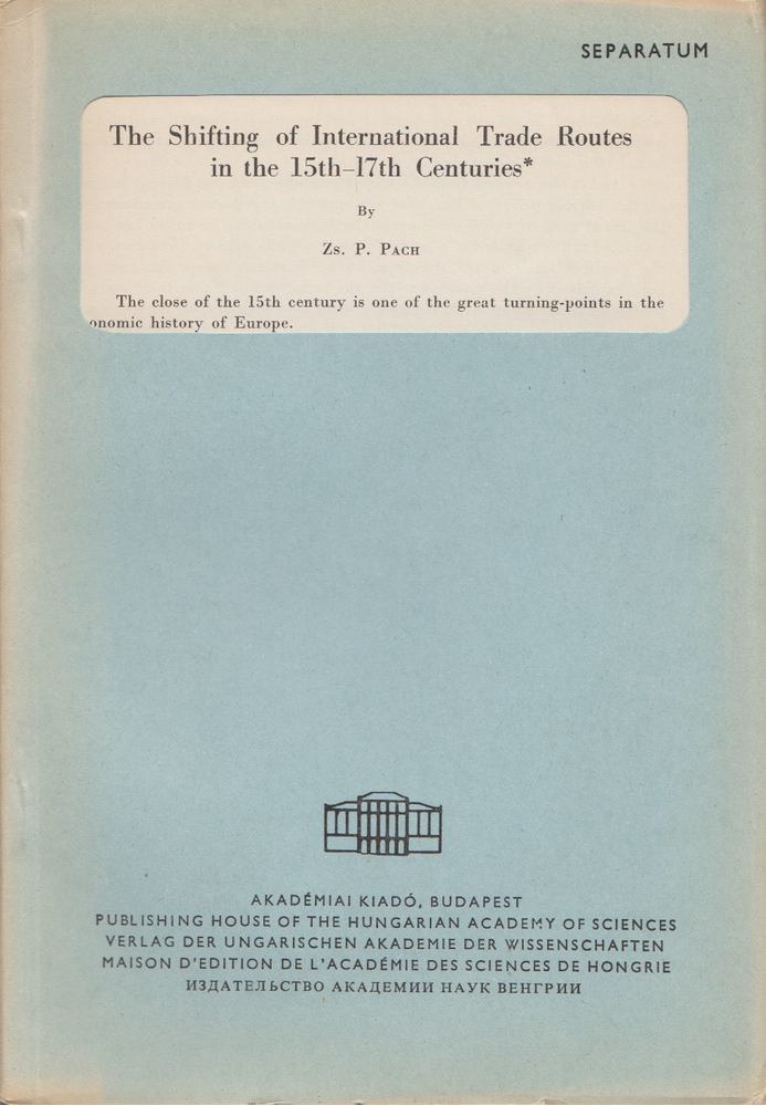 P.Zs. Pach - The Shifting of International Trade Routes in the 15th-17th Centuries [antikvár]