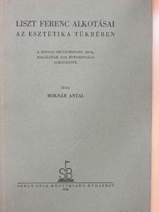 Molnár Antal - Liszt Ferenc alkotásai az esztétika tükrében [antikvár]