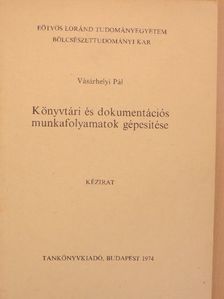 Vásárhelyi Pál - Könyvtári és dokumentációs munkafolyamatok gépesítése [antikvár]