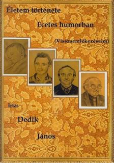 Dedik János - Életem története, ecetes humorban (dedikált) [antikvár]