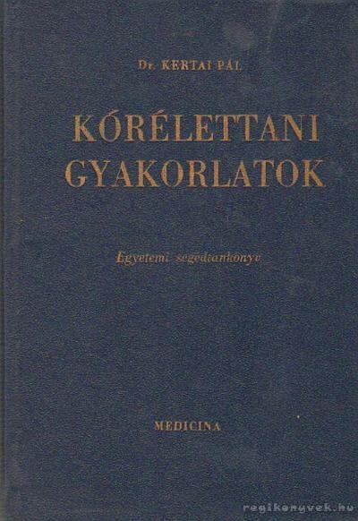Dr. Kertai Pál - Kórélettani gyakorlatok [antikvár]