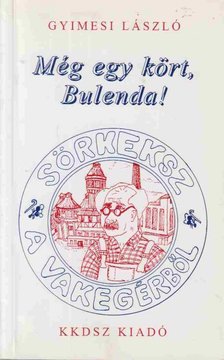 Gyimesi László - Még egy kört, Bulenda! (dedikált) [antikvár]