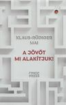 Klaus-Rüdiger Mai - A jövőt mi alakítjuk! [antikvár]