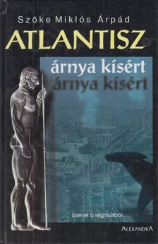 Szőke Miklós Árpád - Régi korok üzenete - Atlantisz árnya kísért [antikvár]