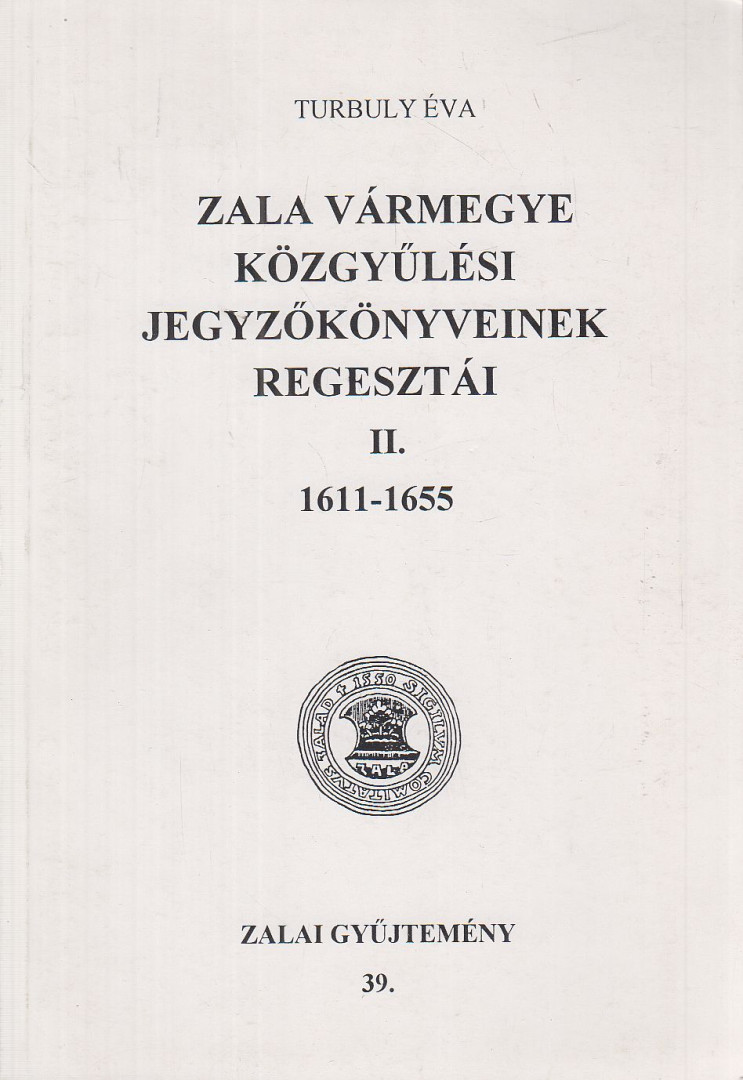 Zala vármegye közgyűlési jegyzőkönyveinek regesztái II. 1611-1655 [antikvár]