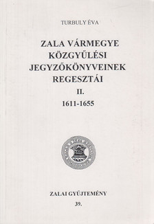 Zala vármegye közgyűlési jegyzőkönyveinek regesztái II. 1611-1655 [antikvár]
