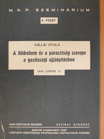 Kállai Gyula - A földreform és a parasztság szerepe a gazdasági ujjáépítésben [antikvár]