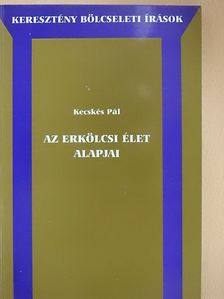 Kecskés Pál - Az erkölcsi élet alapjai [antikvár]