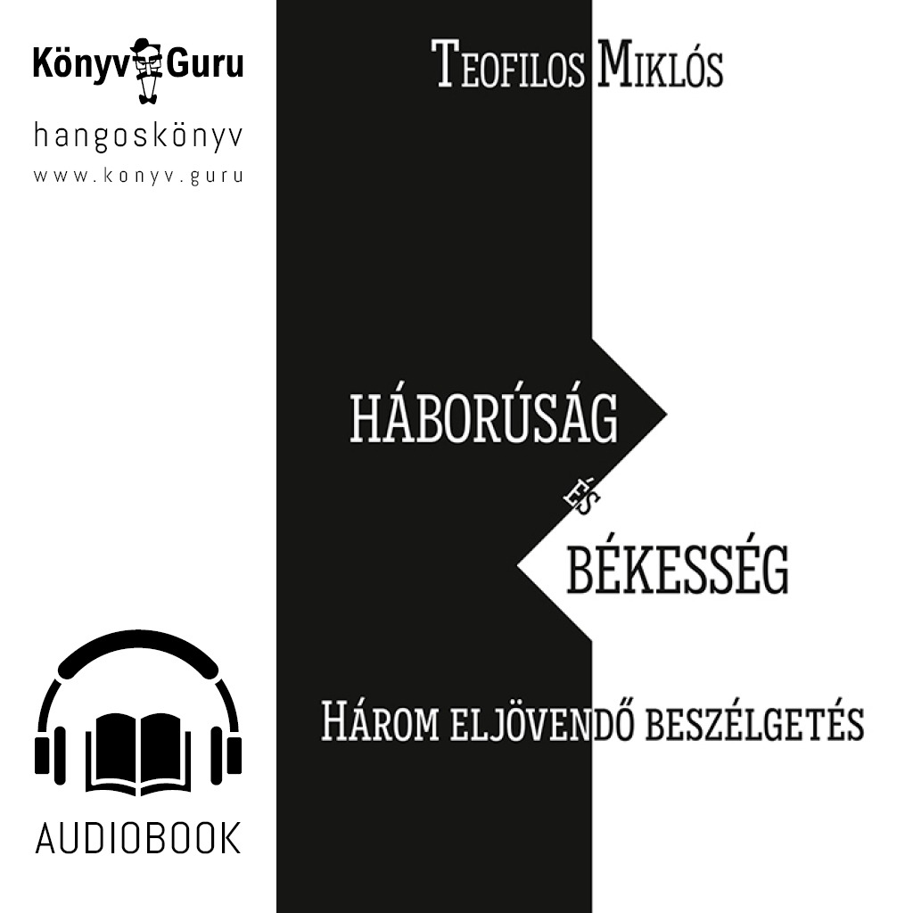 Teofilos Miklós - Háborúság és békesség. Három eljövendő beszélgetés [eHangoskönyv]