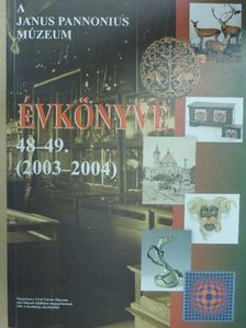 B. Horváth Csilla - A Janus Pannonius Múzeum Évkönyve 2003-2004 [antikvár]