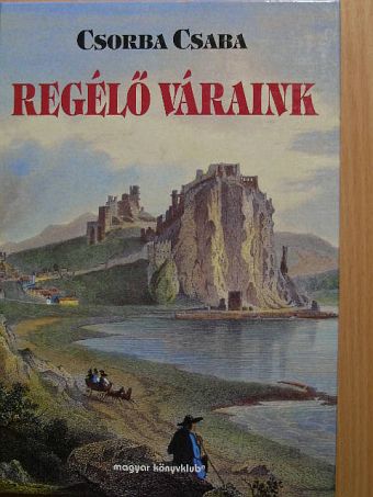 Csorba Csaba - Regélő váraink [antikvár]