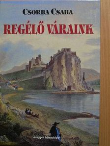Csorba Csaba - Regélő váraink [antikvár]