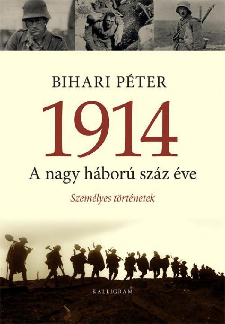 Bihari Péter - 1914 - A nagy háború száz éve [antikvár]