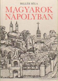Bellér Béla - Magyarok Nápolyban [antikvár]