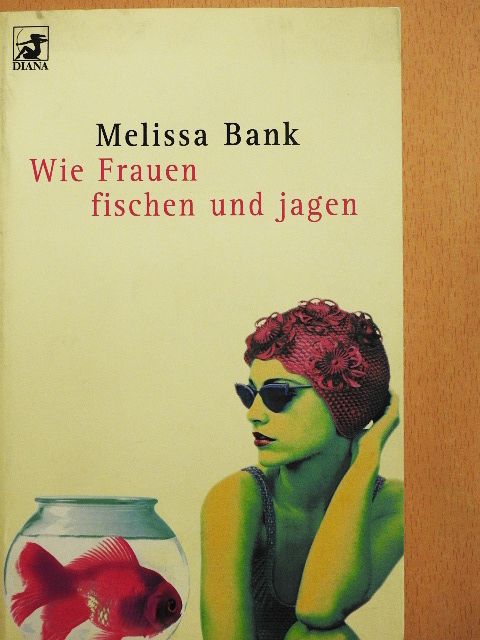 Melissa Bank - Wie Frauen fischen und jagen [antikvár]