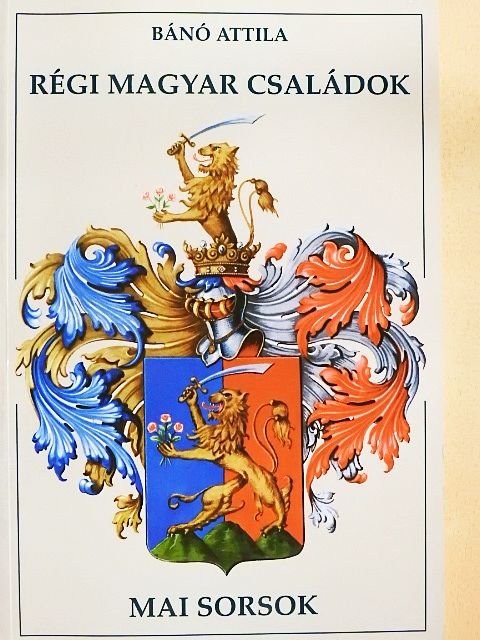 Bánó Attila - Régi magyar családok - Mai sorsok [antikvár]