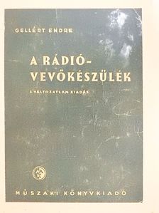 Gellért Endre - A rádióvevőkészülék [antikvár]