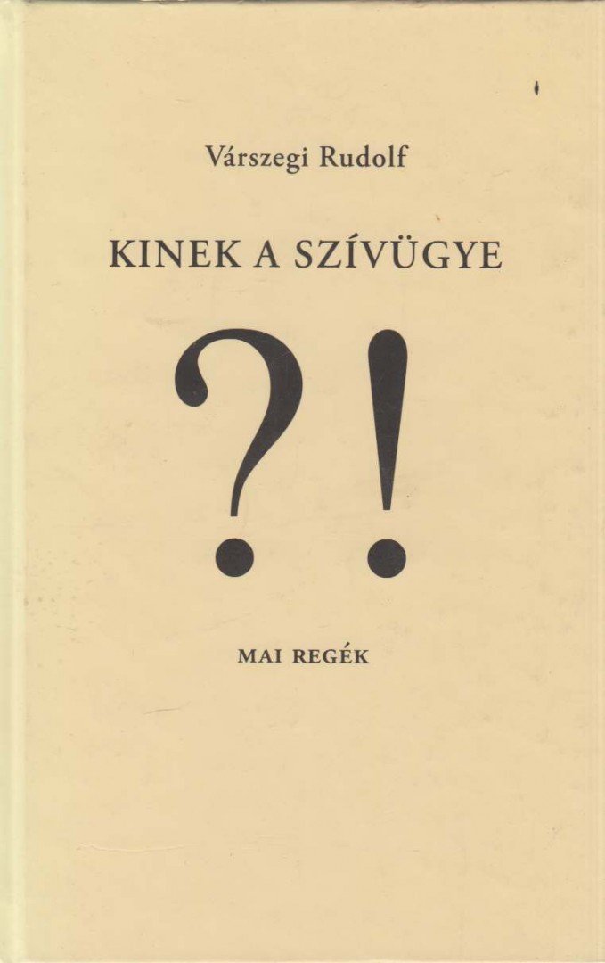 Várszegi Rudolf - Kinek a szívügye?! (dedikált) [antikvár]