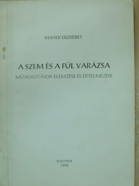Mayer Erzsébet - A szem és a fül varázsa [antikvár]