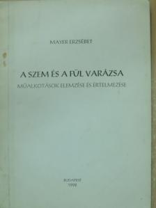 Mayer Erzsébet - A szem és a fül varázsa [antikvár]