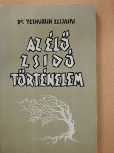 Dr. Jeshurun Élijahu - Az élő zsidó történelem [antikvár]