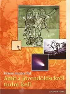 Fekete Sándor Pál - Amit a jövendölésekről tudni kell [antikvár]