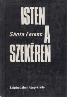 SÁNTA FERENC - Isten a szekéren [antikvár]
