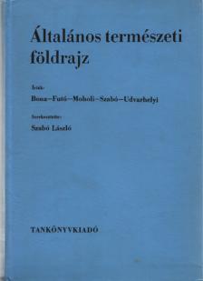 Dr. Bona Imre, Dr. Futó József, Dr. Moholi Károly, Dr. Szabó László, Dr. Udvarhelyi Károly - Általános természeti földrajz [antikvár]