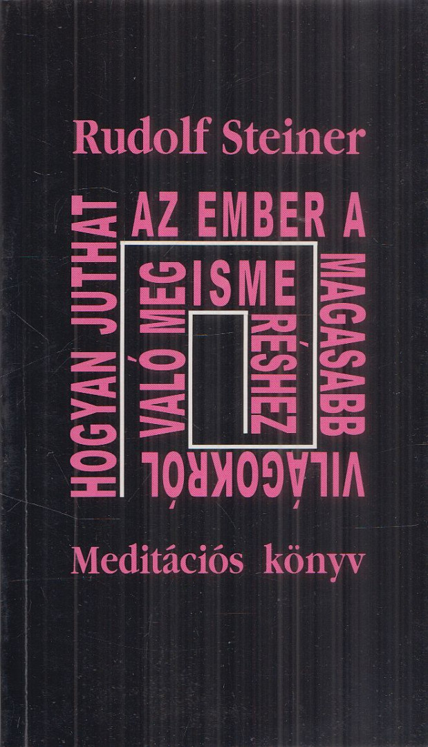 Rudolf Steiner - Hogyan juthat az ember a magasabb világokról való megismeréshez? [antikvár]