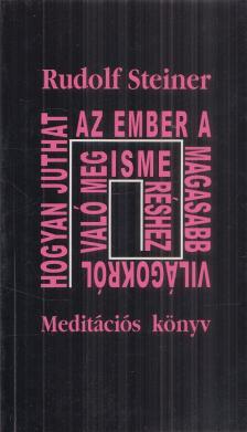 Rudolf Steiner - Hogyan juthat az ember a magasabb világokról való megismeréshez? [antikvár]