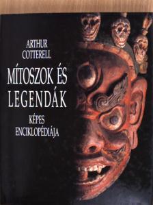 Arthur Cotterell - Mítoszok és legendák képes enciklopédiája [antikvár]