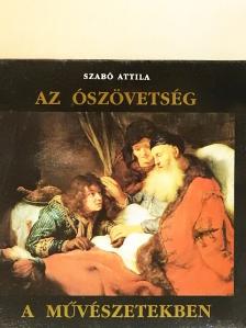 Szabó Attila - Az Ószövetség a művészetekben [antikvár]