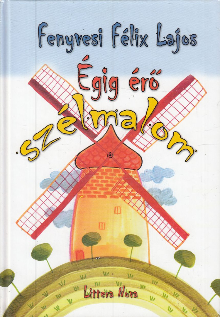 FENYVESI FÉLIX LAJOS - Égig érő szélmalom [antikvár]