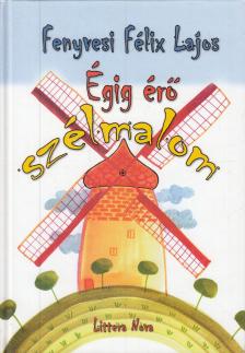 FENYVESI FÉLIX LAJOS - Égig érő szélmalom [antikvár]