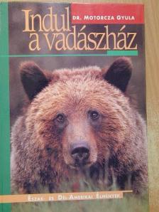 Dr. Motorcza Gyula - Indul a vadászház [antikvár]