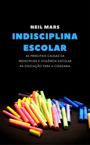 Mars Neil - Indisciplina Escolar [eKönyv: epub, mobi]