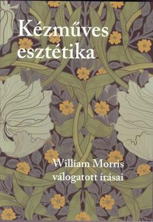 MORRIS, WILLIAM - Kézműves esztétika. William Morris válogatott írásai
