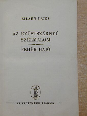 Zilahy Lajos - Az ezüstszárnyú szélmalom/Fehér hajó [antikvár]