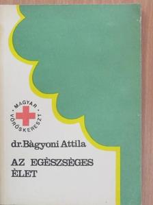 Dr. Bágyoni Attila - Az egészséges élet [antikvár]