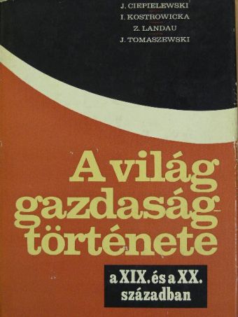 Irena Kostrowicka - A világ gazdaságtörténete a XIX. és a XX. században [antikvár]