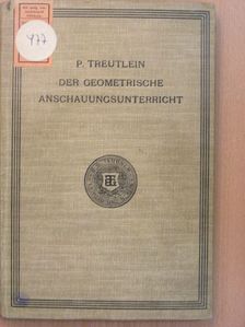 P. Treutlein - Der geometrische Anschauungsunterricht [antikvár]