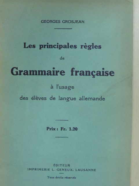 Georges Grosjean - Les principales régles de Grammaire francaise á l'usage des éléves de langue allemande [antikvár]