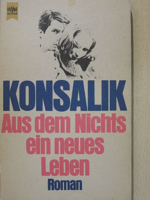 Heinz G. Konsalik - Aus dem Nichts ein neues Leben [antikvár]