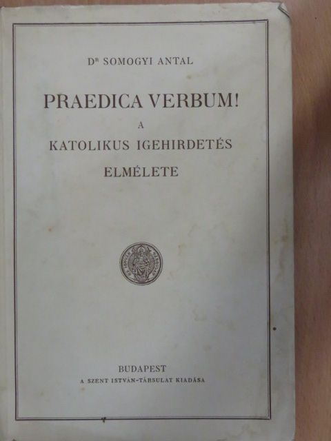 Dr. Somogyi Antal - Praedica verbum! [antikvár]