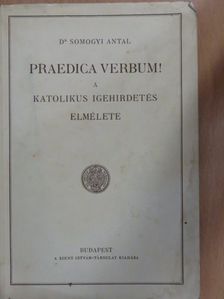 Dr. Somogyi Antal - Praedica verbum! [antikvár]