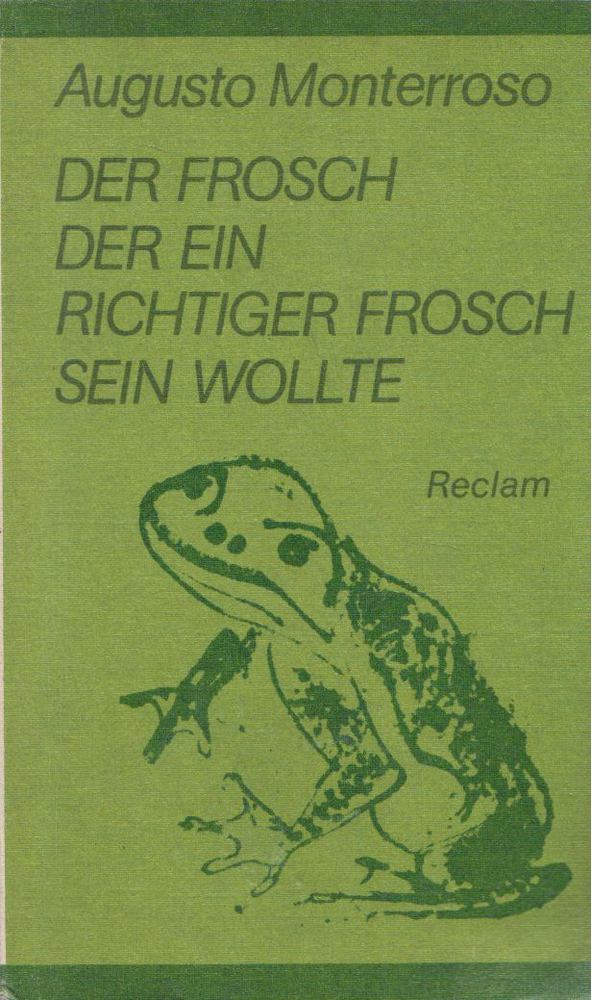 Augusto Monterroso - Der Frosch, der ein richtiger Frosch sein wollte [antikvár]
