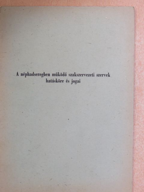 A néphadseregben működő szakszervezeti szervek hatásköre és jogai [antikvár]